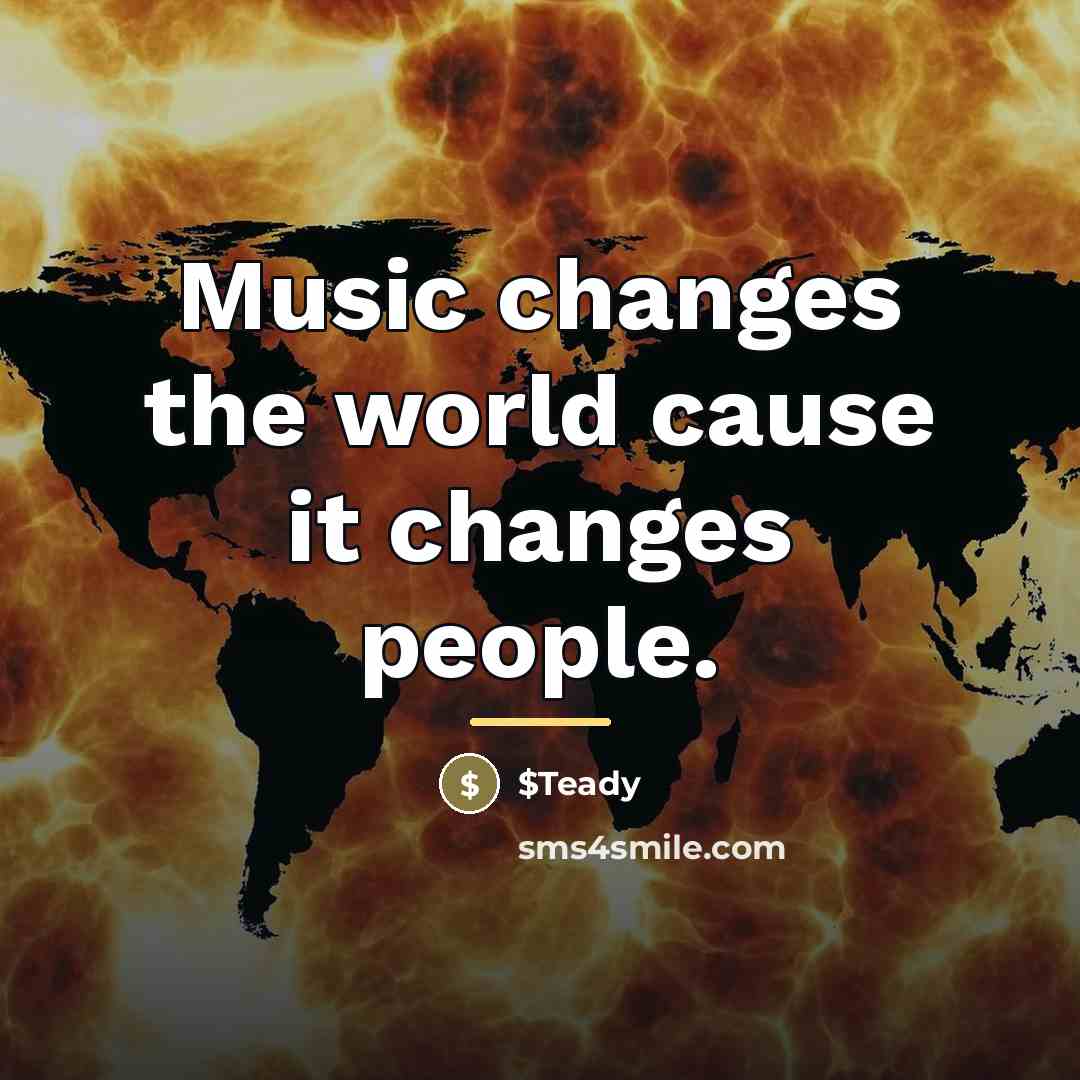 “Music changes the world cause it changes people.…” quote by $Teady