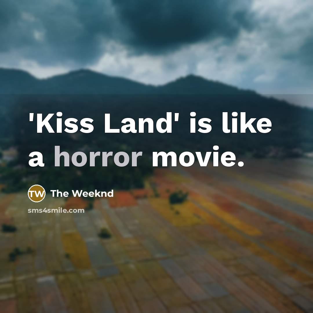 “'Kiss Land' is like a horror movie.…” quote by The Weeknd
