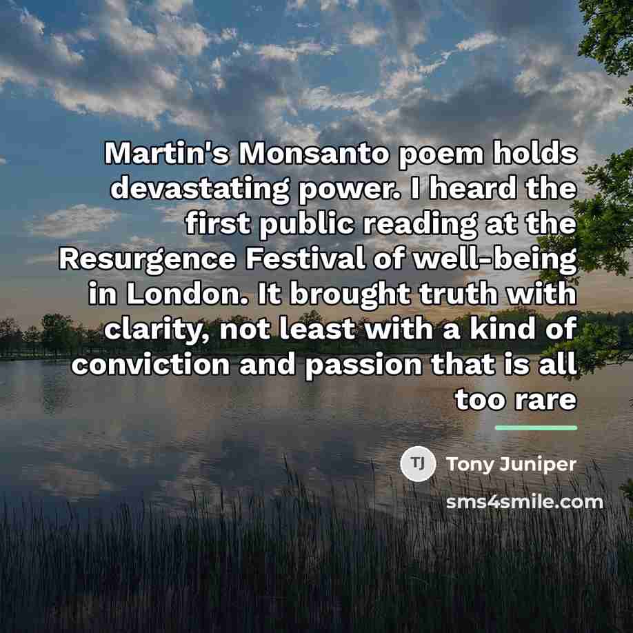 “Martin's Monsanto poem holds devastating power. I heard the first…” quote by Tony Juniper