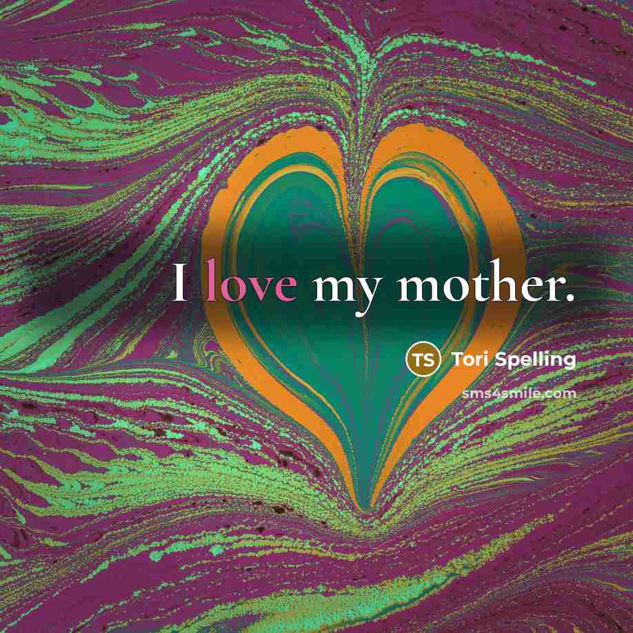 “I love my mother.…” quote by Tori Spelling