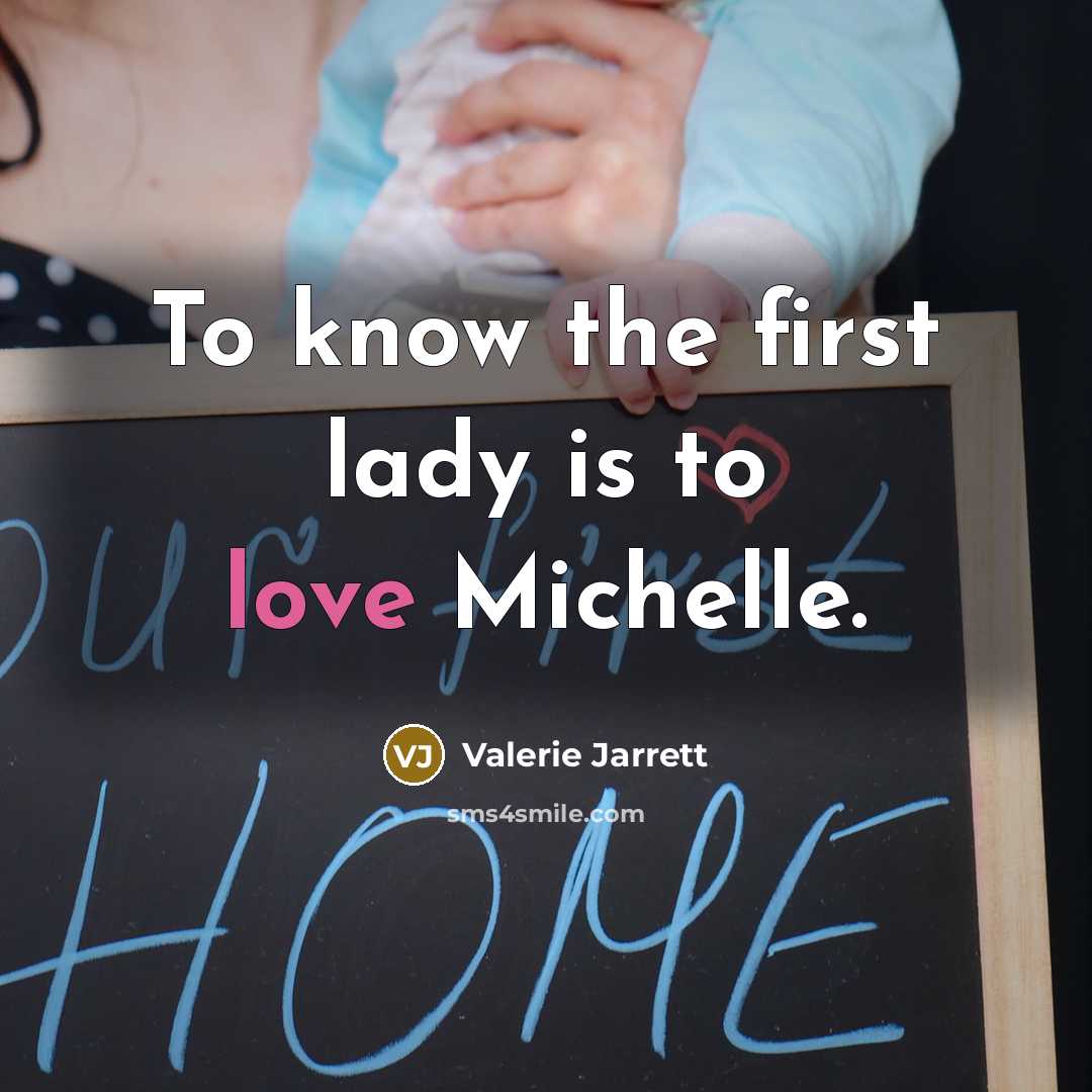 “To know the first lady is to love Michelle.…” quote by Valerie Jarrett