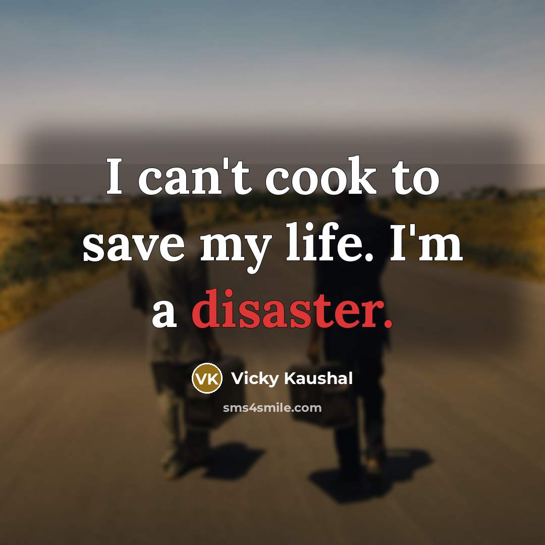 “I can't cook to save my life. I'm a disaster.…” quote by Vicky Kaushal