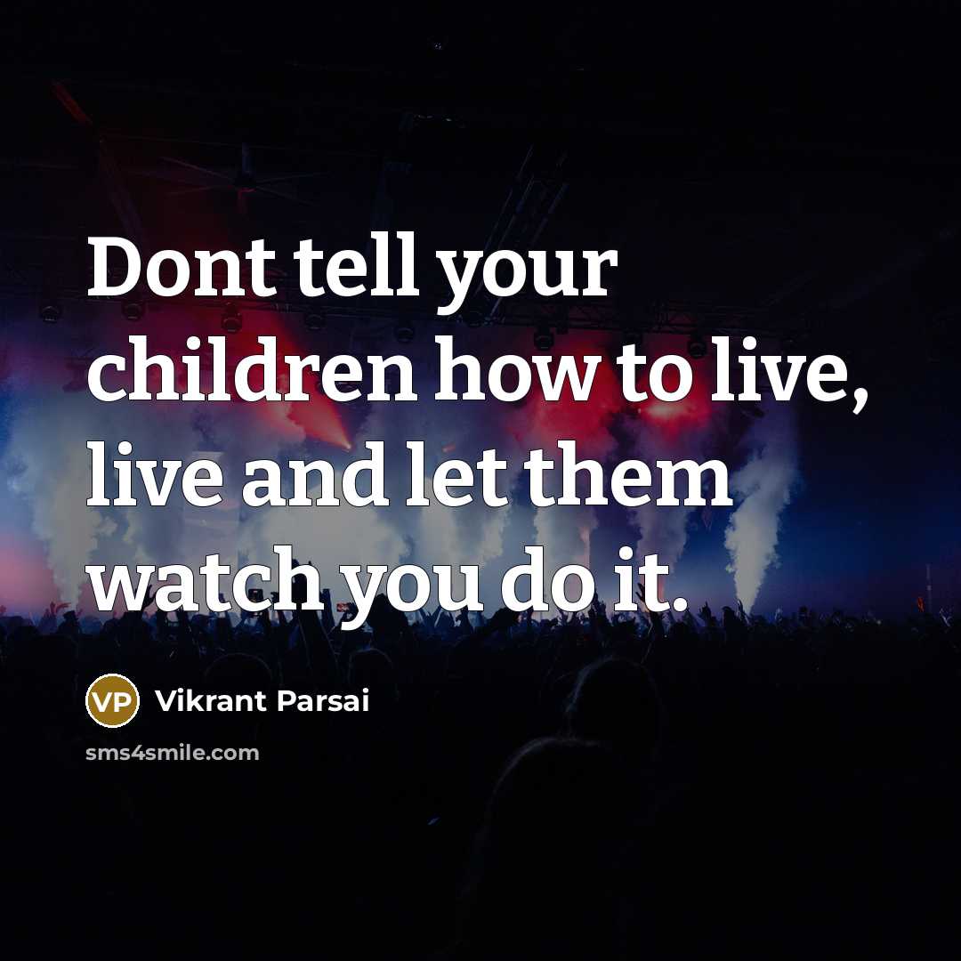“Dont tell your children how to live, live and let…” quote by Vikrant Parsai
