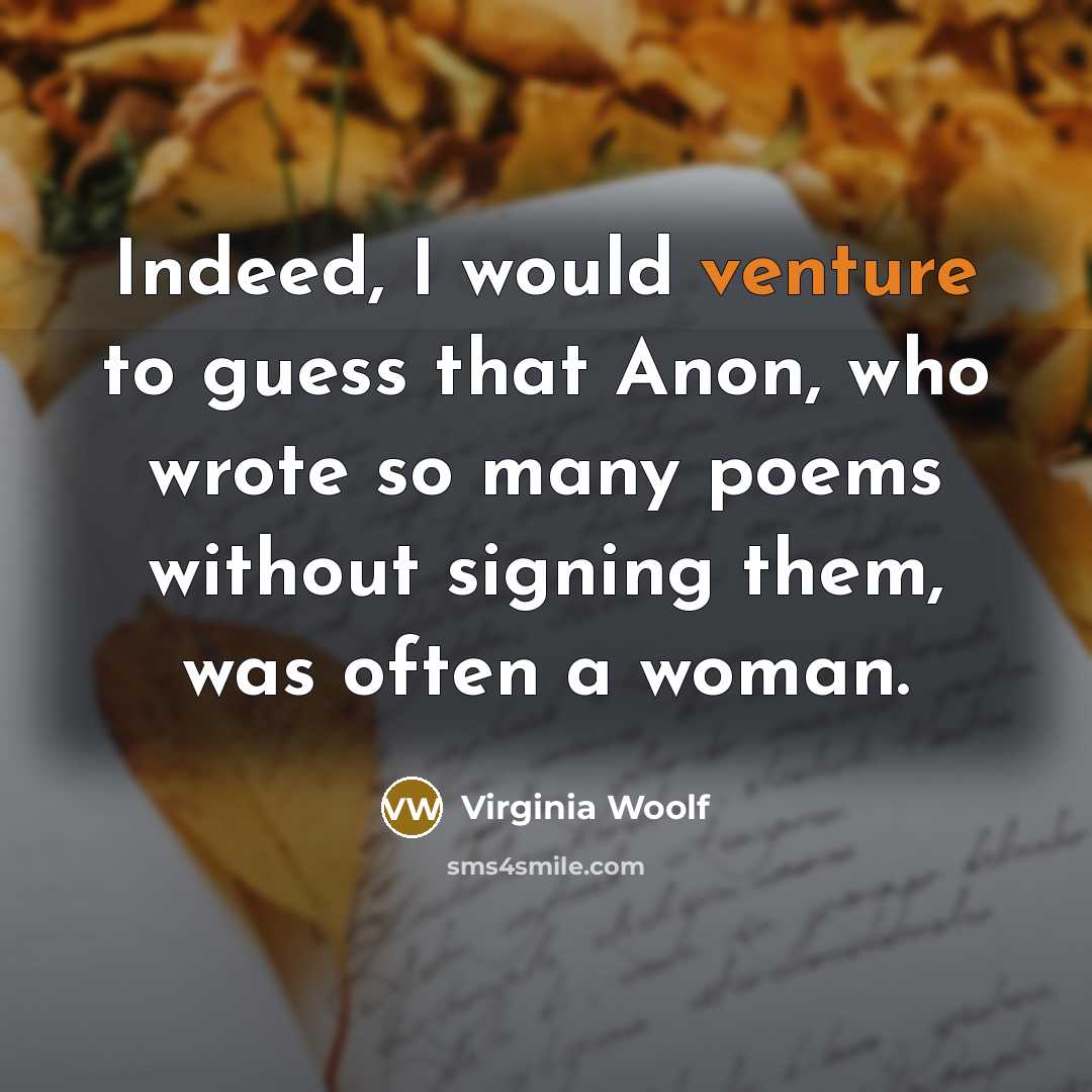 “Indeed, I would venture to guess that Anon, who wrote…” quote by Virginia Woolf