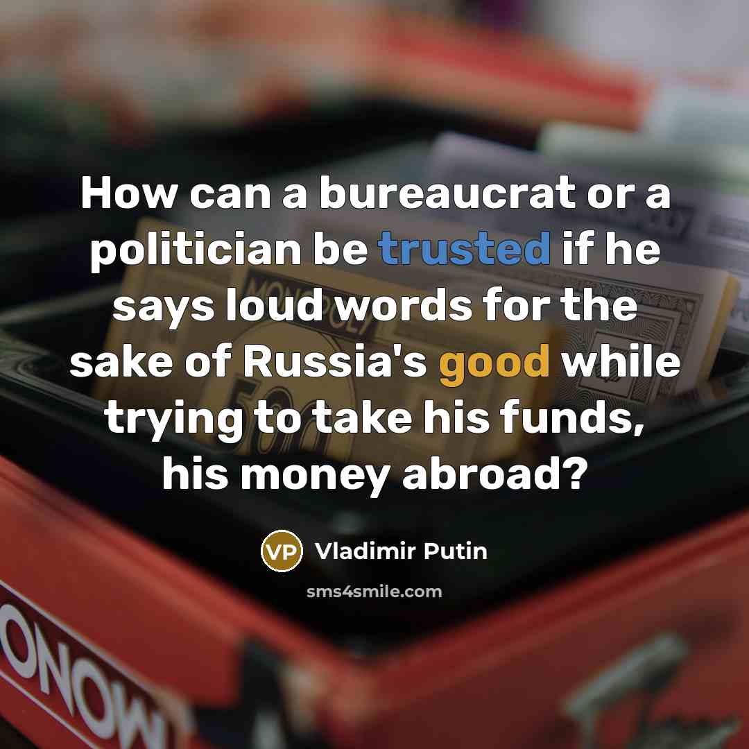 “How can a bureaucrat or a politician be trusted if…” quote by Vladimir Putin