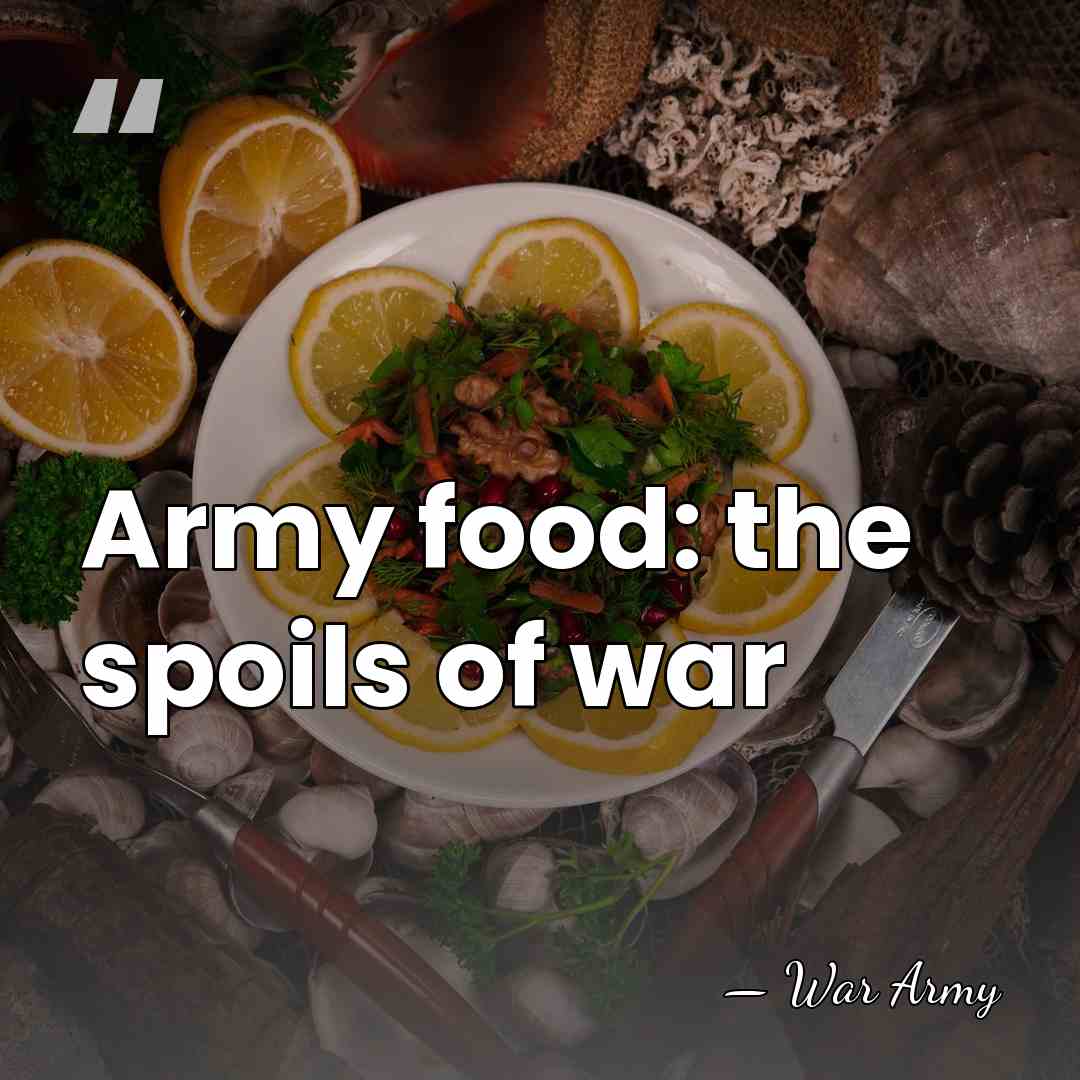 Army food: the spoils of war - War Army