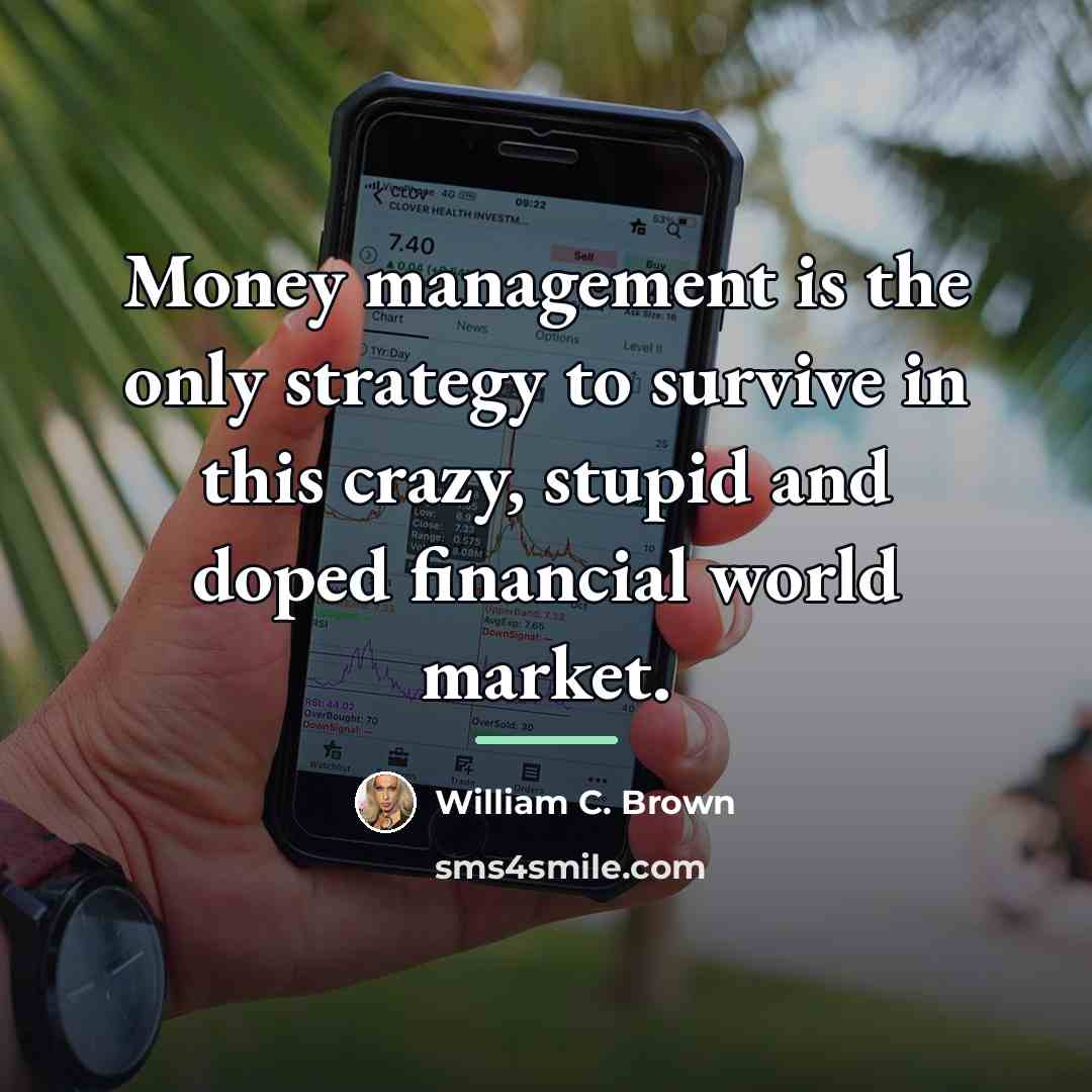 “Money management is the only strategy to survive in this…” quote by William C. Brown