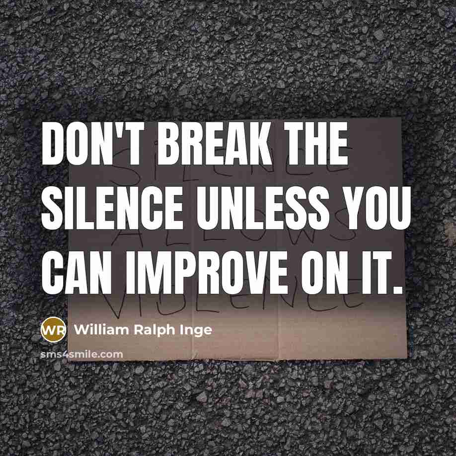 “Don't break the silence unless you can improve on it.…” quote by William Ralph Inge