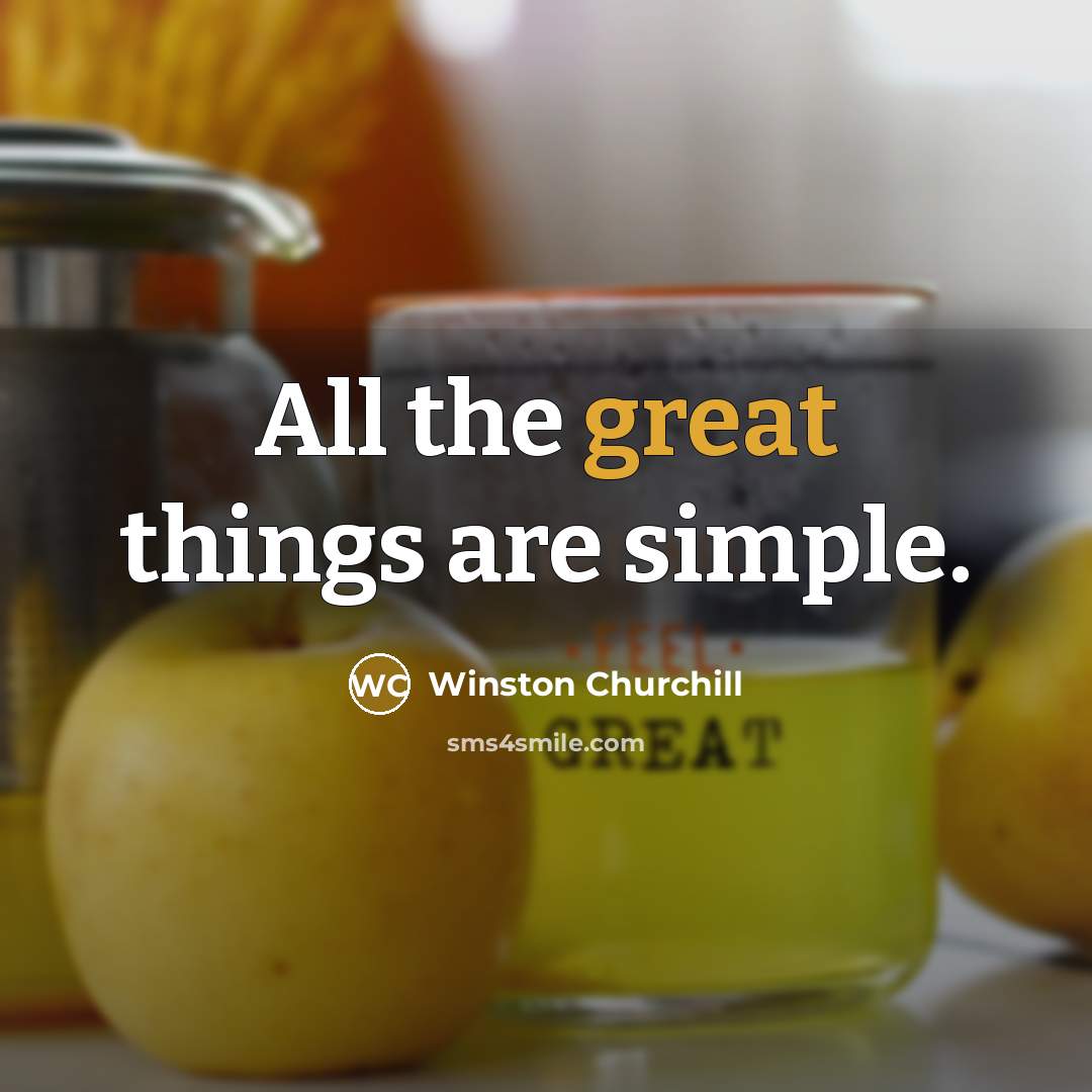 “All the great things are simple.…” quote by Winston Churchill