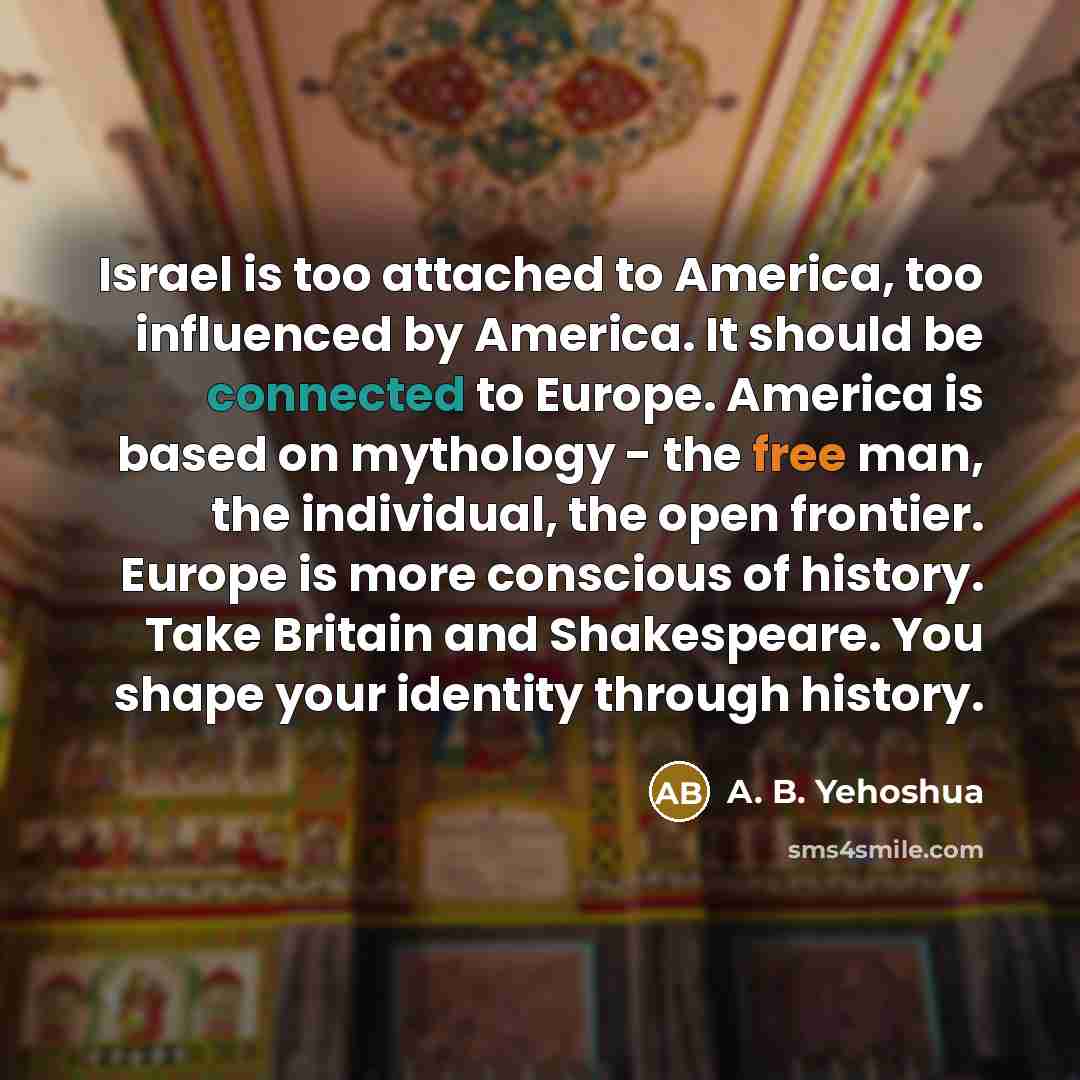 “Israel is too attached to America, too influenced by America.…” quote by A. B. Yehoshua