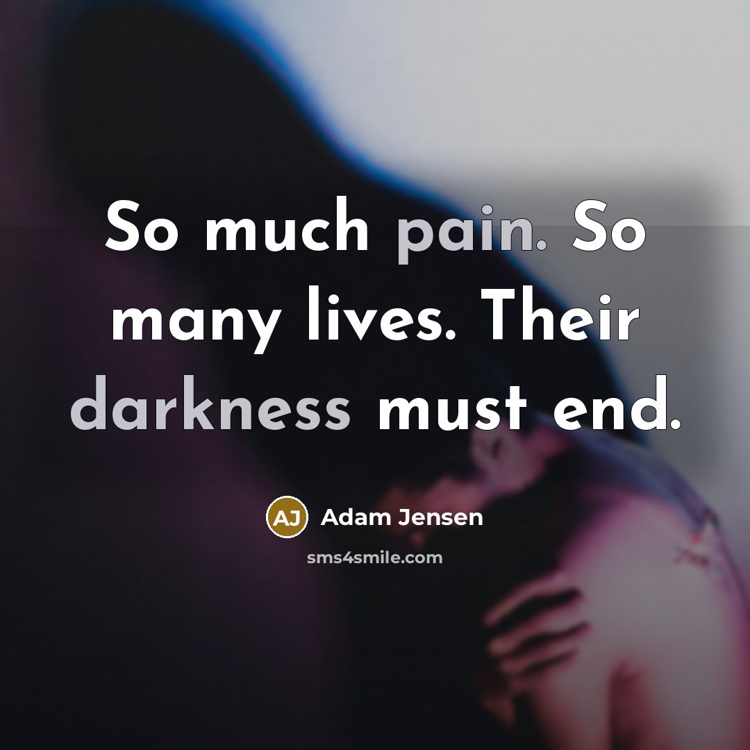 “So much pain. So many lives. Their darkness must end.…” quote by Adam Jensen