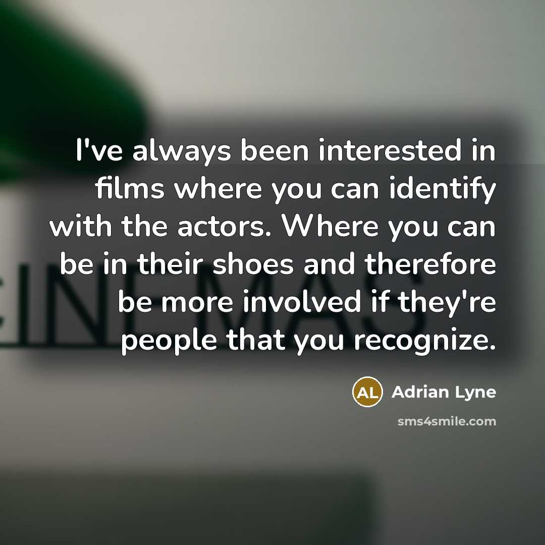 “I've always been interested in films where you can identify…” quote by Adrian Lyne