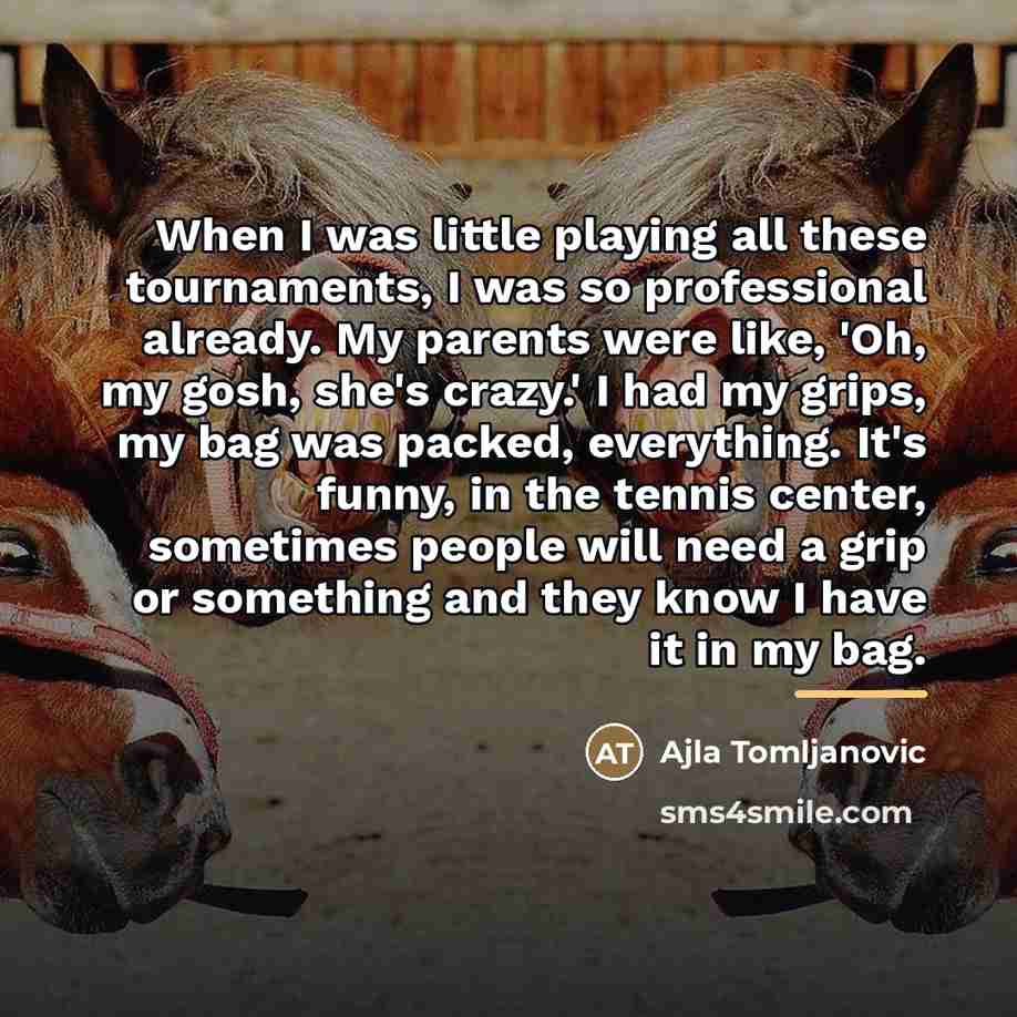 “When I was little playing all these tournaments, I was…” quote by Ajla Tomljanovic