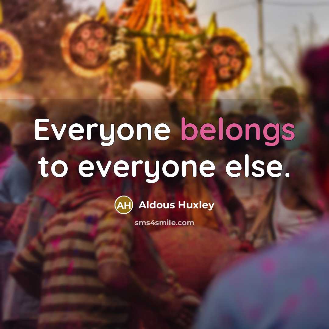 “Everyone belongs to everyone else.” quote by Aldous Huxley