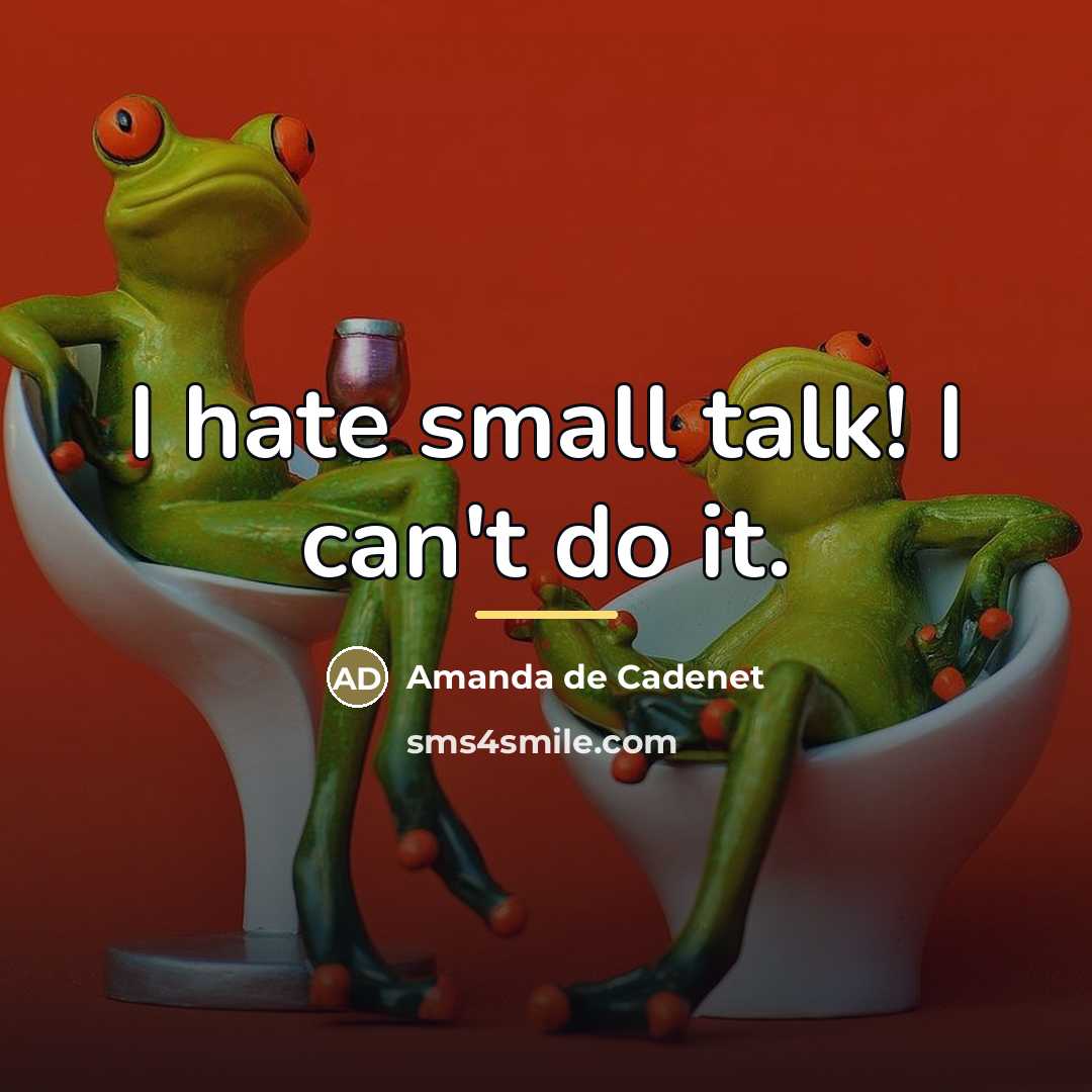 “I hate small talk! I can't do it.…” quote by Amanda de Cadenet