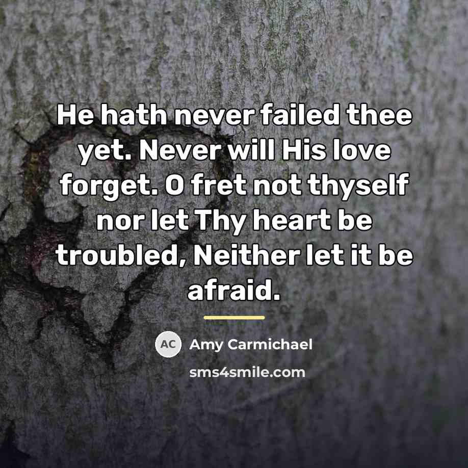 “He hath never failed thee yet. Never will His love…” quote by Amy Carmichael