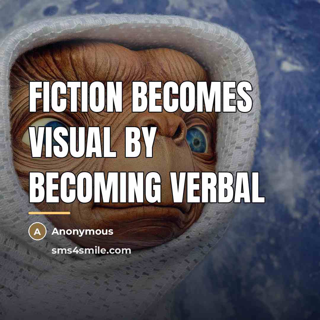 “Fiction becomes visual by becoming verbal…” quote by Anonymous