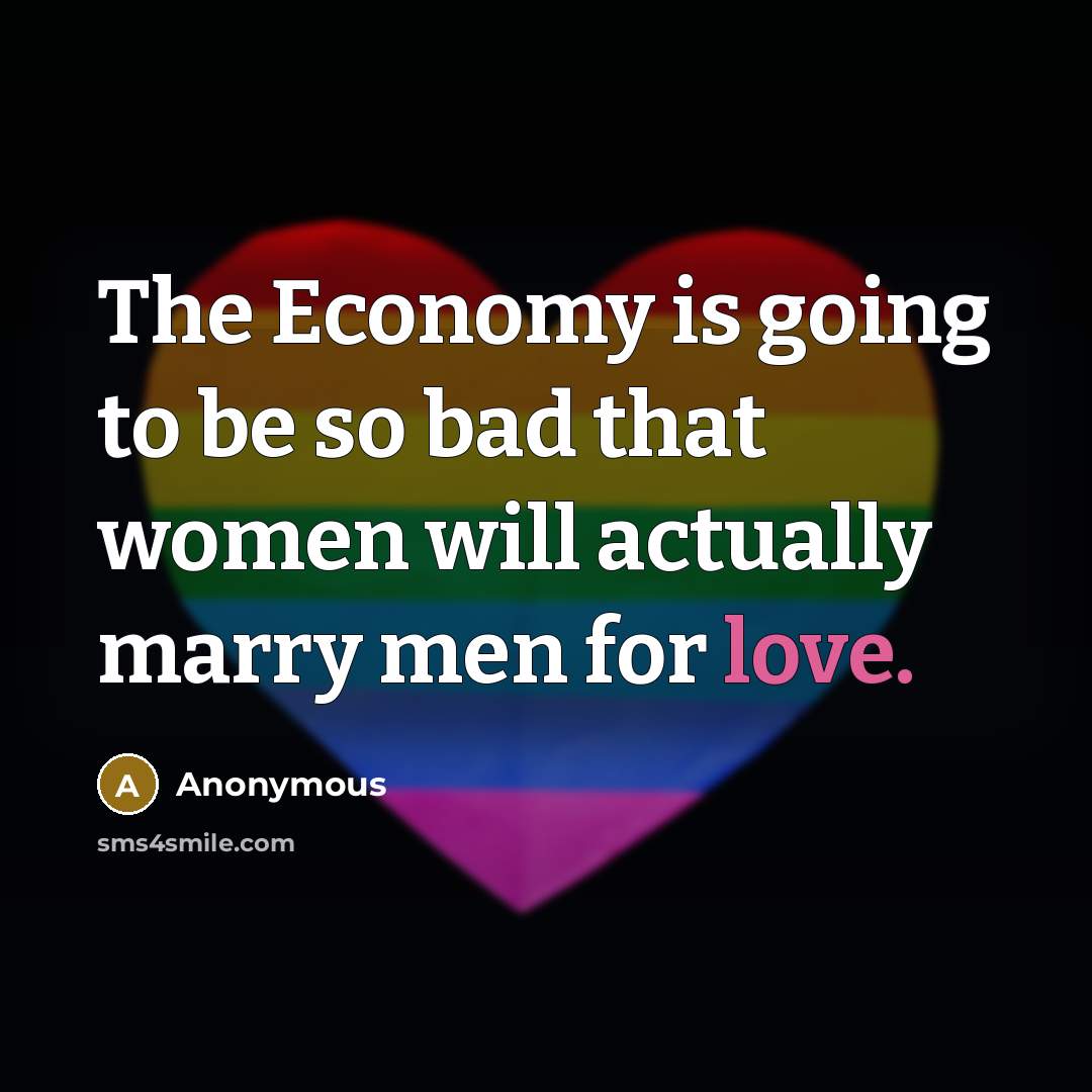 “The Economy is going to be so bad that women…” quote by Anonymous