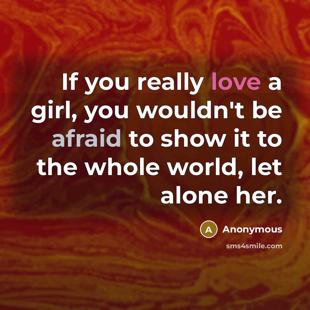 “If you really love a girl, you wouldn't be afraid…” quote by Anonymous