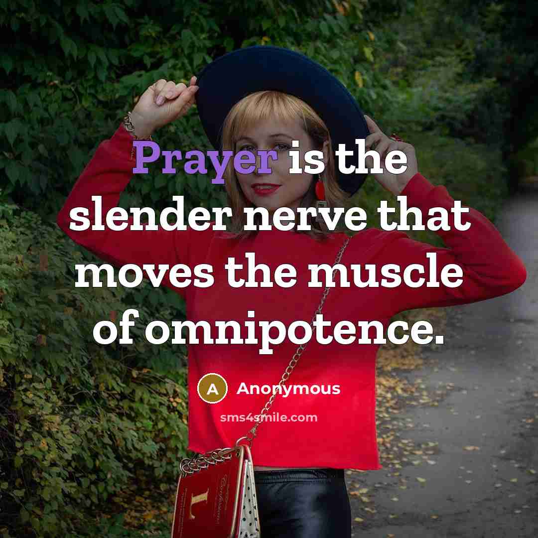 “Prayer is the slender nerve that moves the muscle of…” quote by Anonymous