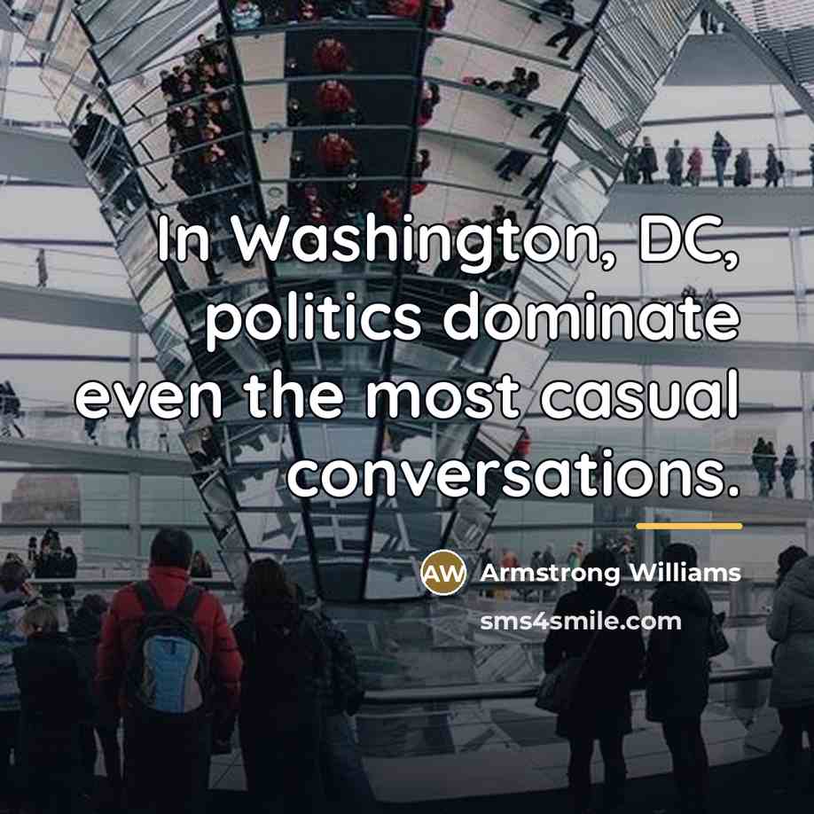 “In Washington, DC, politics dominate even the most casual conversations.…” quote by Armstrong Williams