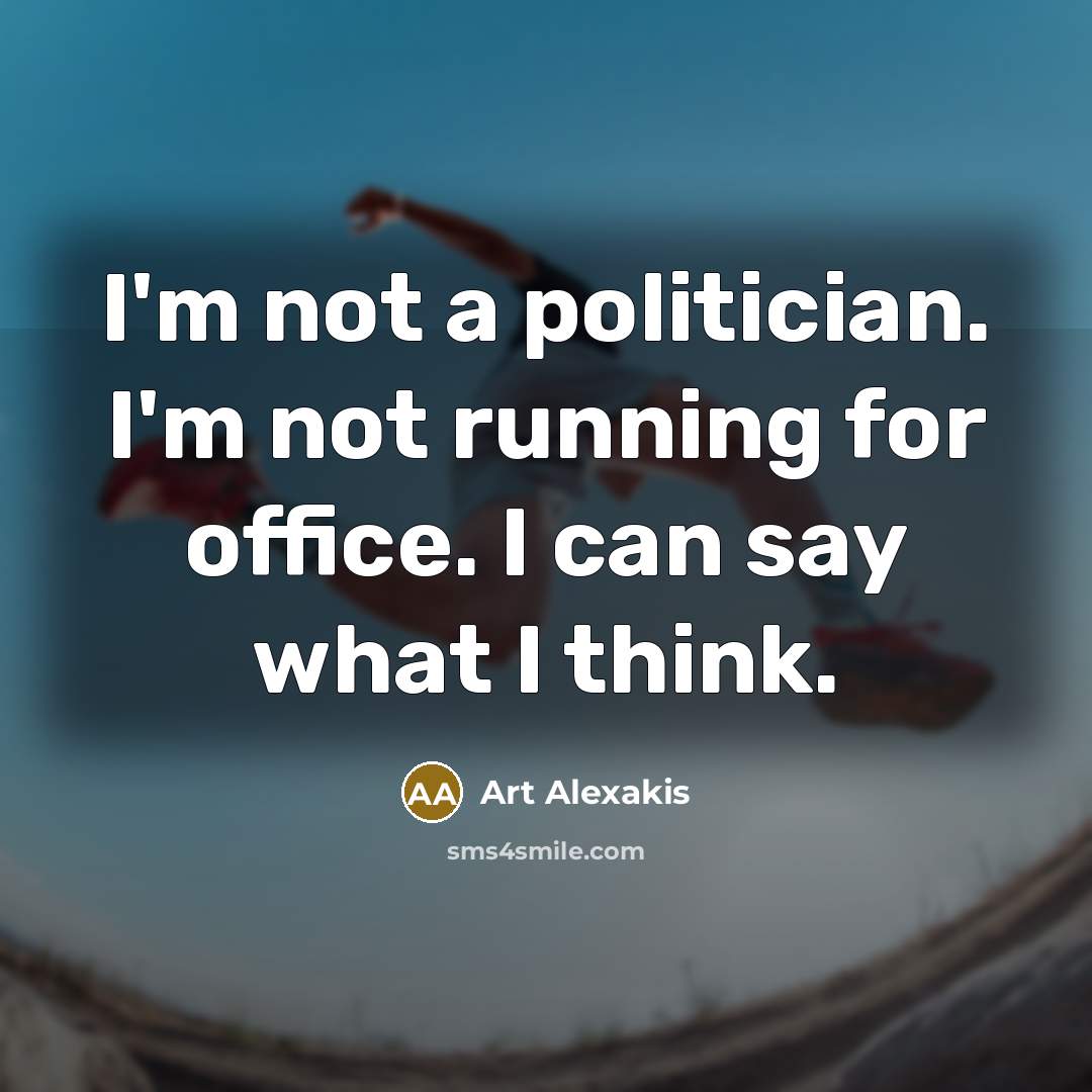 “I'm not a politician. I'm not running for office. I…” quote by Art Alexakis