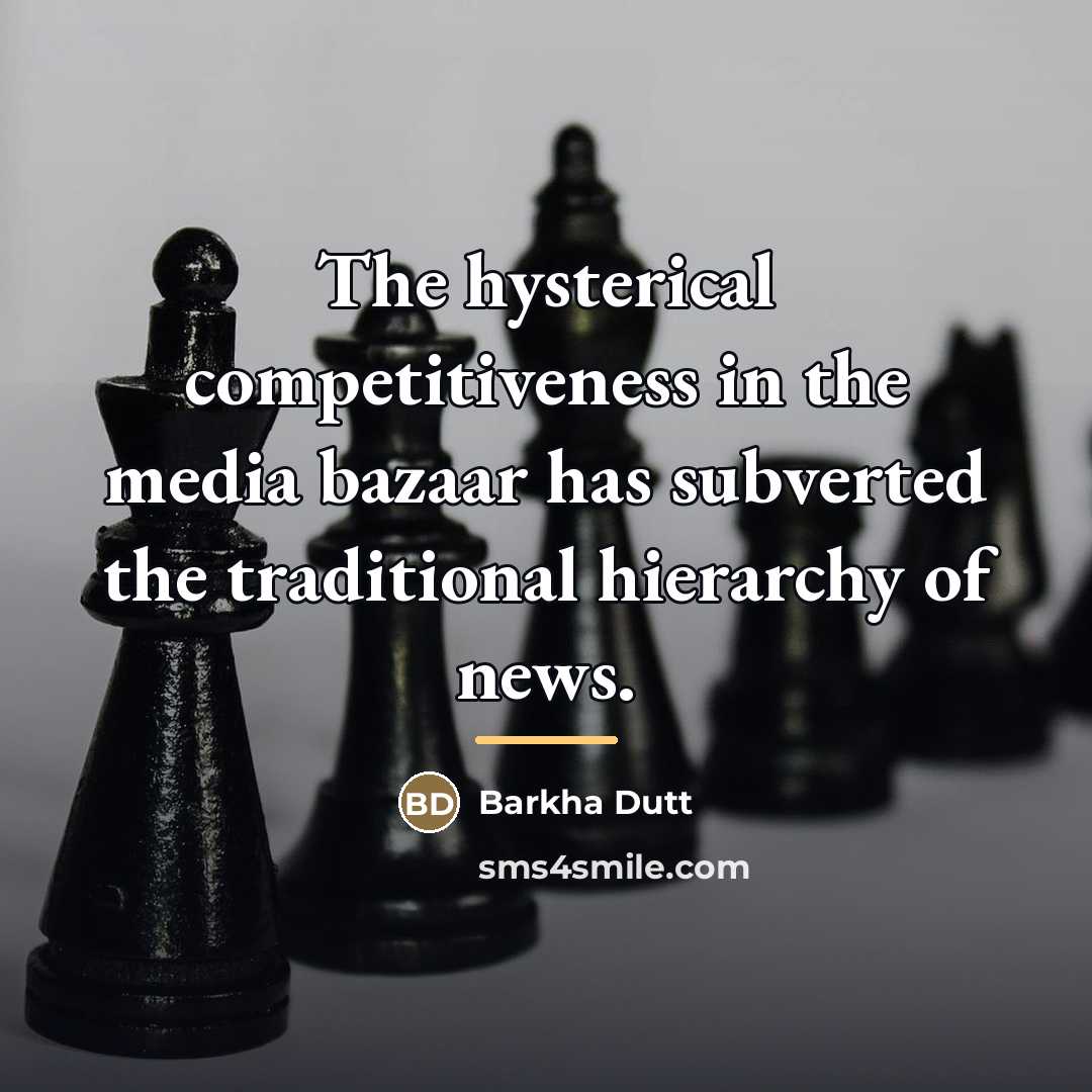“The hysterical competitiveness in the media bazaar has subverted the…” quote by Barkha Dutt