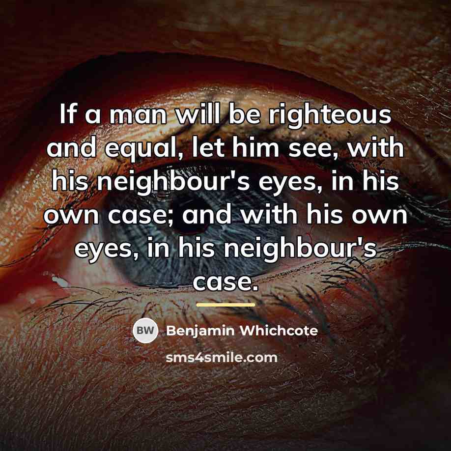 “If a man will be righteous and equal, let him…” quote by Benjamin Whichcote