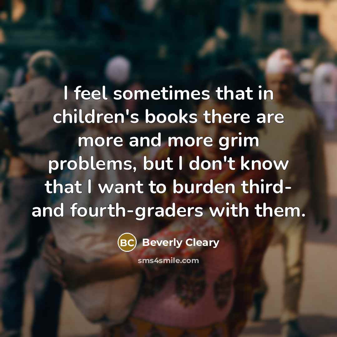 “I feel sometimes that in children's books there are more…” quote by Beverly Cleary