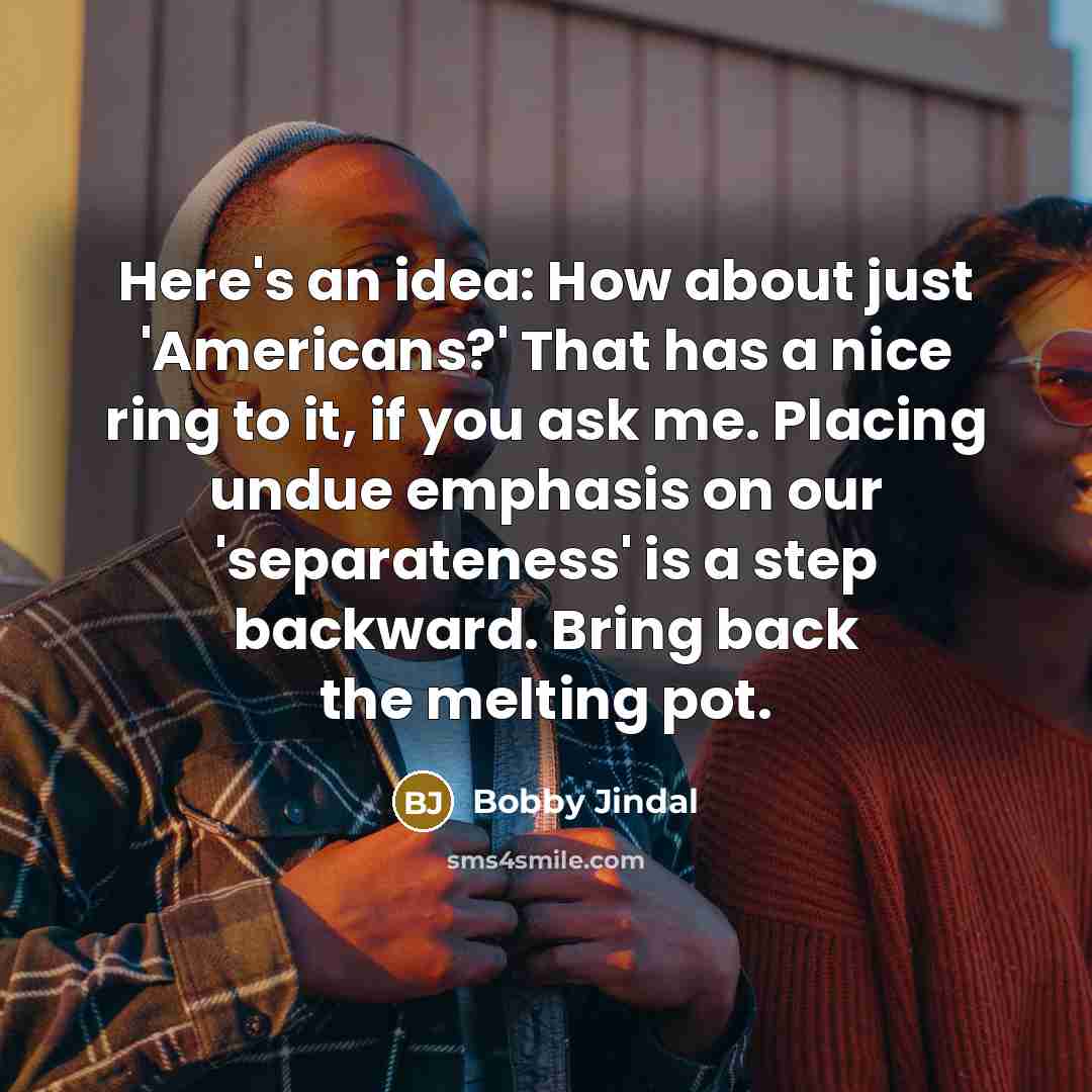 “Here's an idea: How about just 'Americans?' That has a…” quote by Bobby Jindal