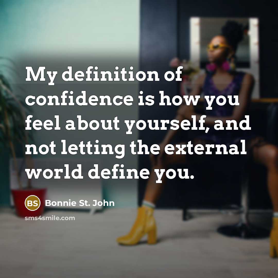 “My definition of confidence is how you feel about yourself,…” quote by Bonnie St. John