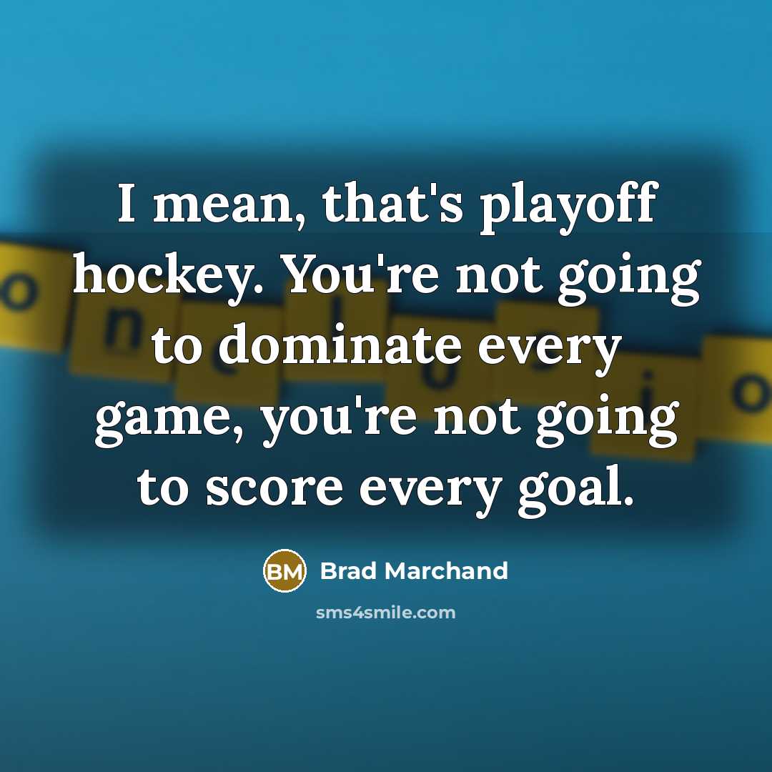 “I mean, that's playoff hockey. You're not going to dominate…” quote by Brad Marchand