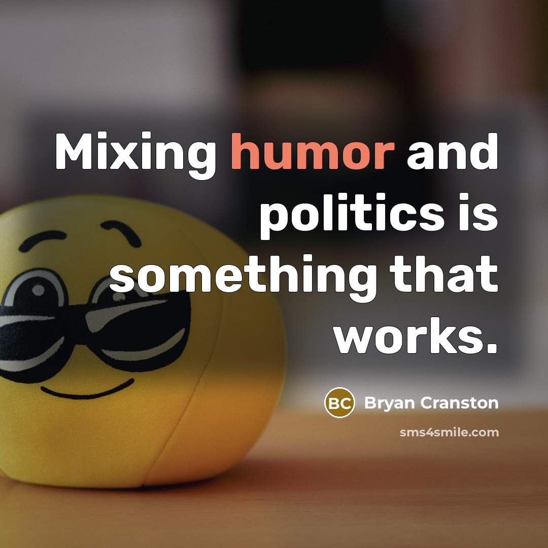 “Mixing humor and politics is something that works.…” quote by Bryan Cranston