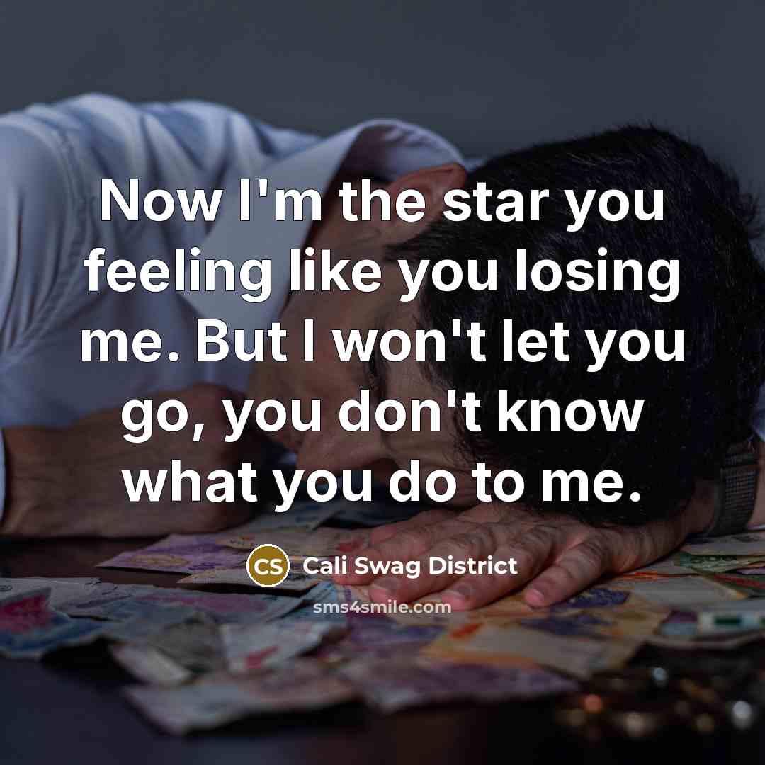 “Now I'm the star you feeling like you losing me.…” quote by Cali Swag District