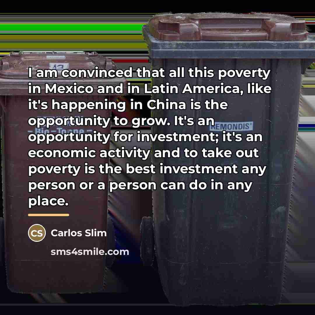 “I am convinced that all this poverty in Mexico and…” quote by Carlos Slim