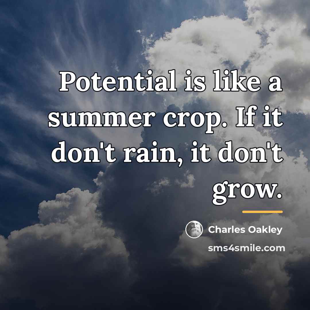 “Potential is like a summer crop. If it don't rain,…” quote by Charles Oakley