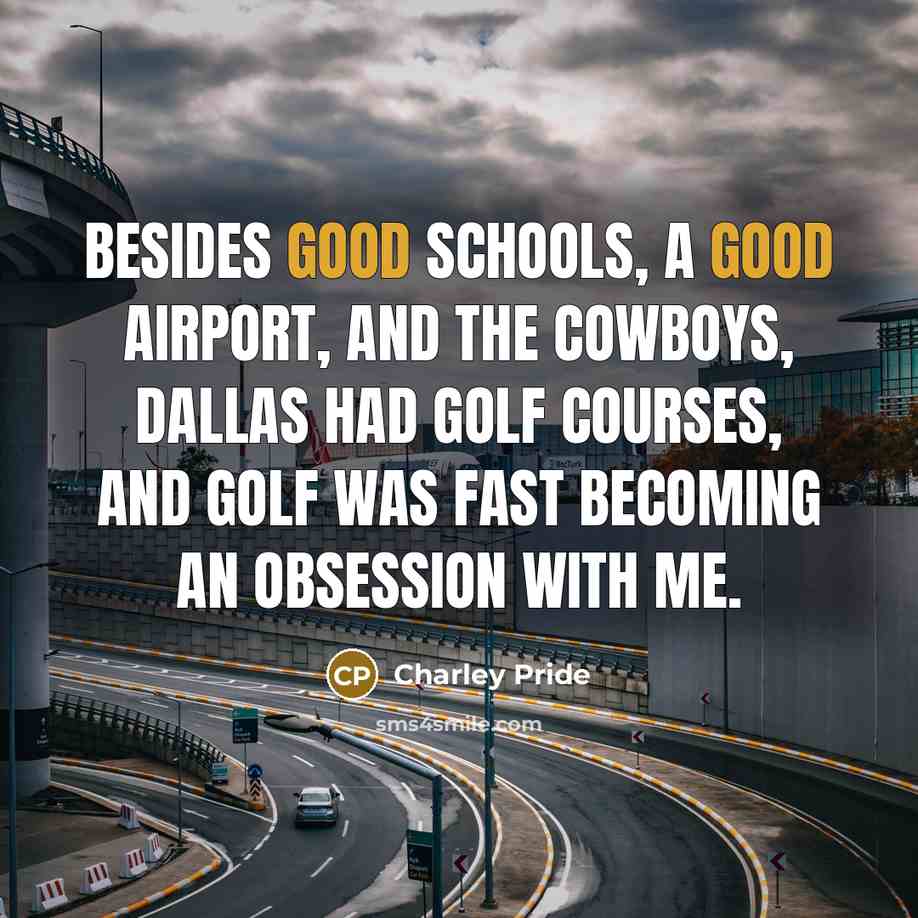 “Besides good schools, a good airport, and the Cowboys, Dallas…” quote by Charley Pride
