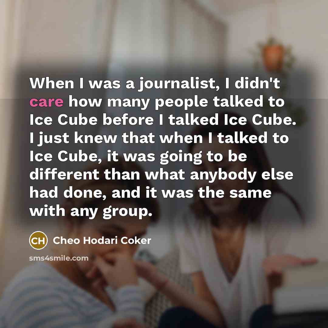 “When I was a journalist, I didn't care how many…” quote by Cheo Hodari Coker