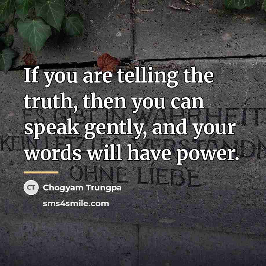 “If you are telling the truth, then you can speak…” quote by Chogyam Trungpa