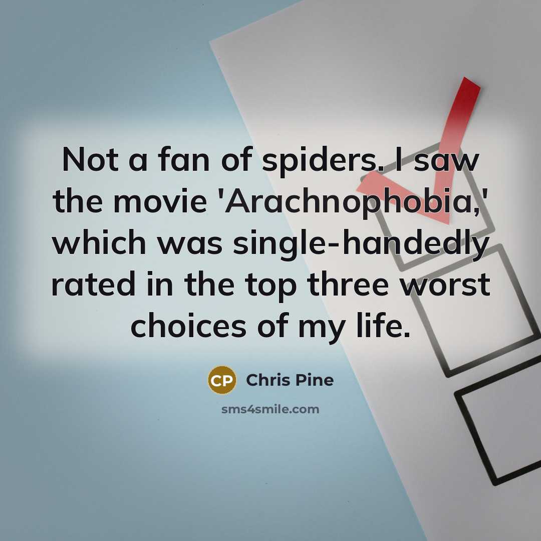 “Not a fan of spiders. I saw the movie 'Arachnophobia,'…” quote by Chris Pine