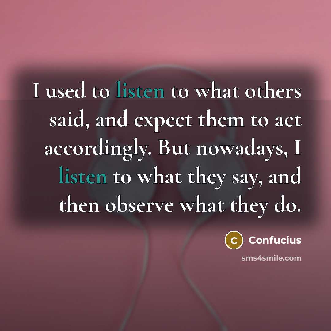 “I used to listen to what others said, and expect…” quote by Confucius