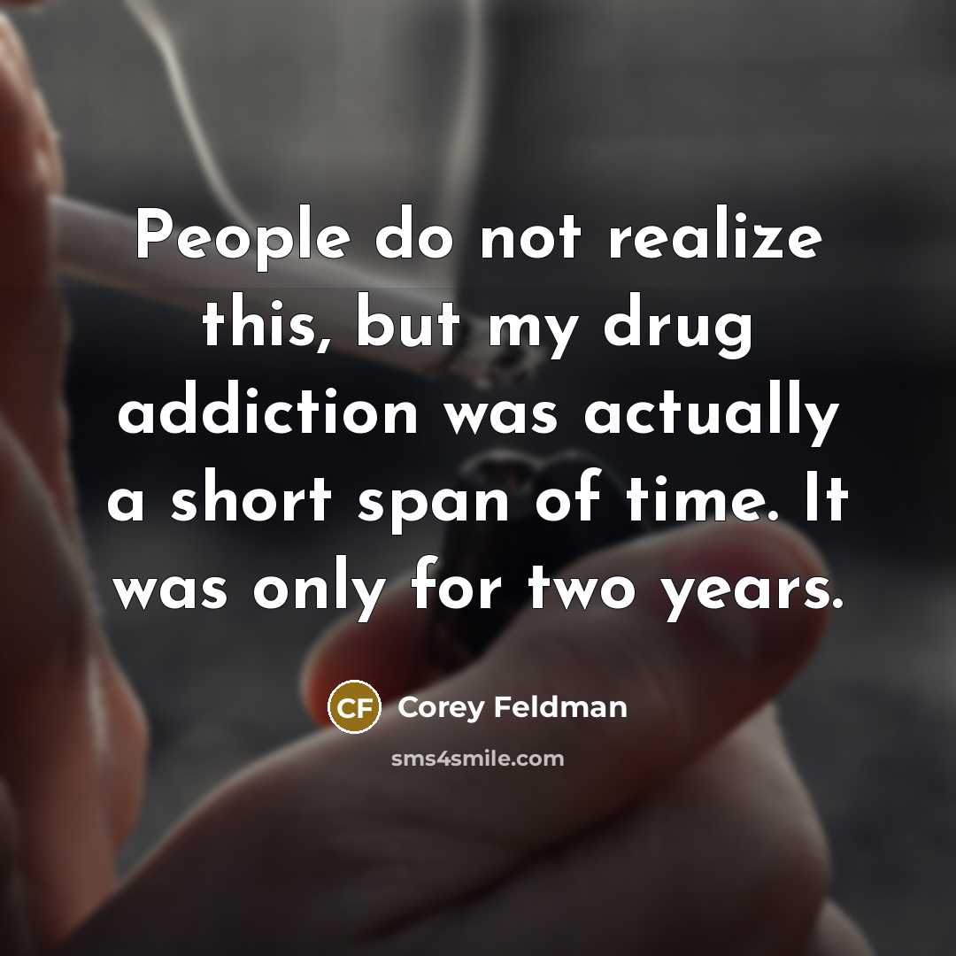 “People do not realize this, but my drug addiction was…” quote by Corey Feldman