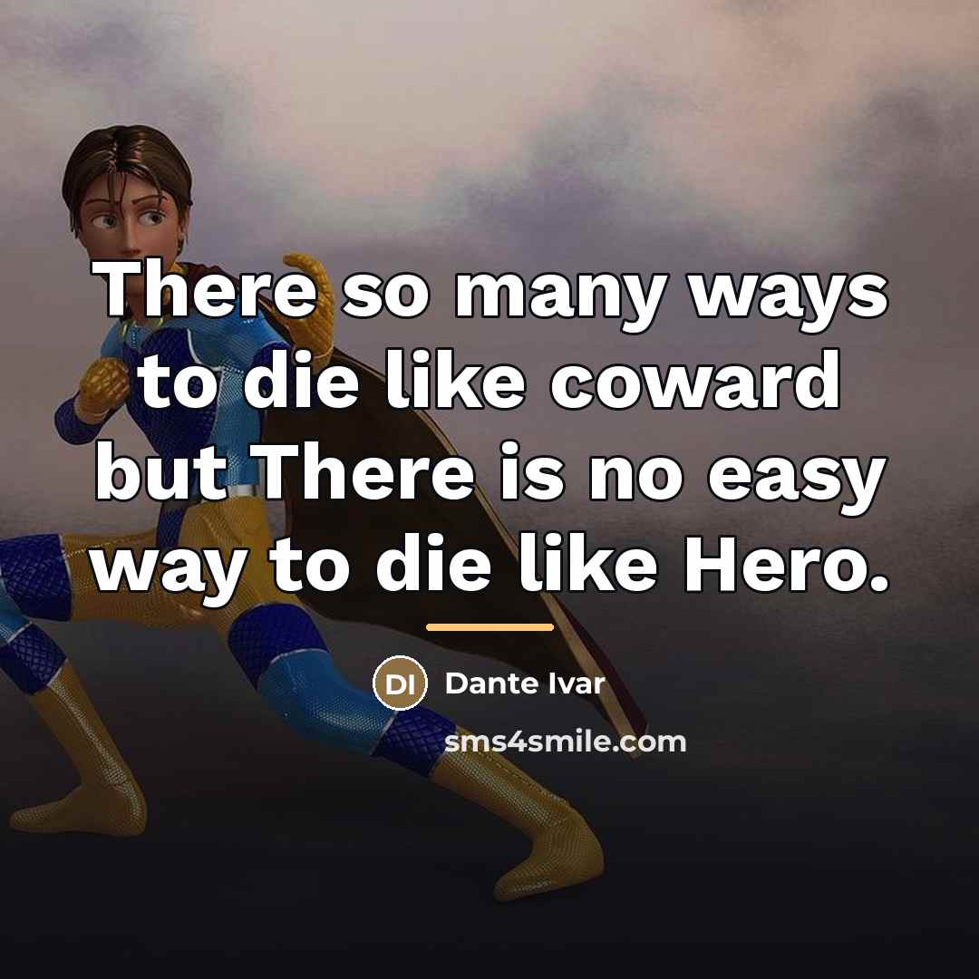 “There so many ways to die like coward but There…” quote by Dante Ivar