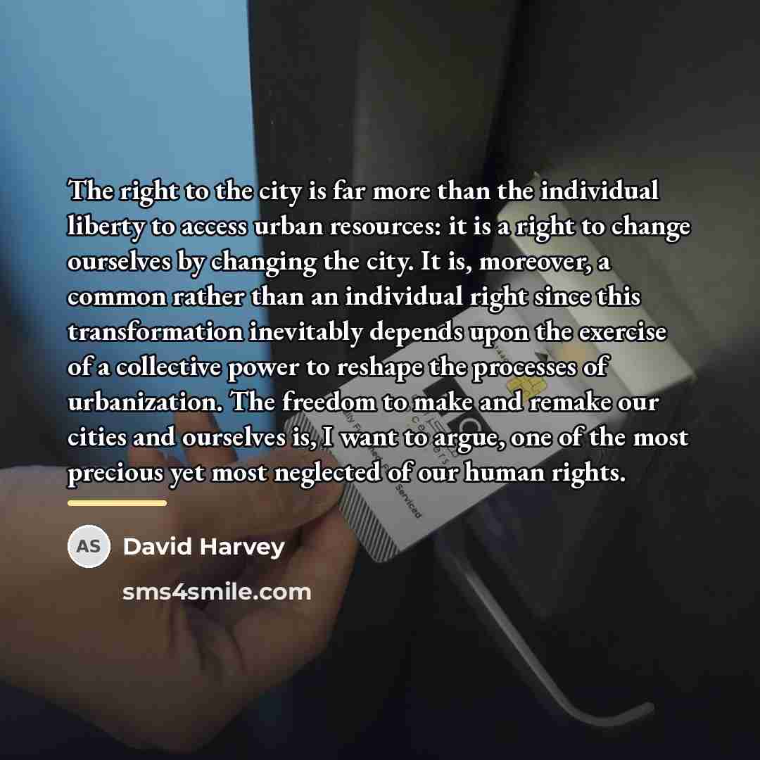“The right to the city is far more than the…” quote by David Harvey