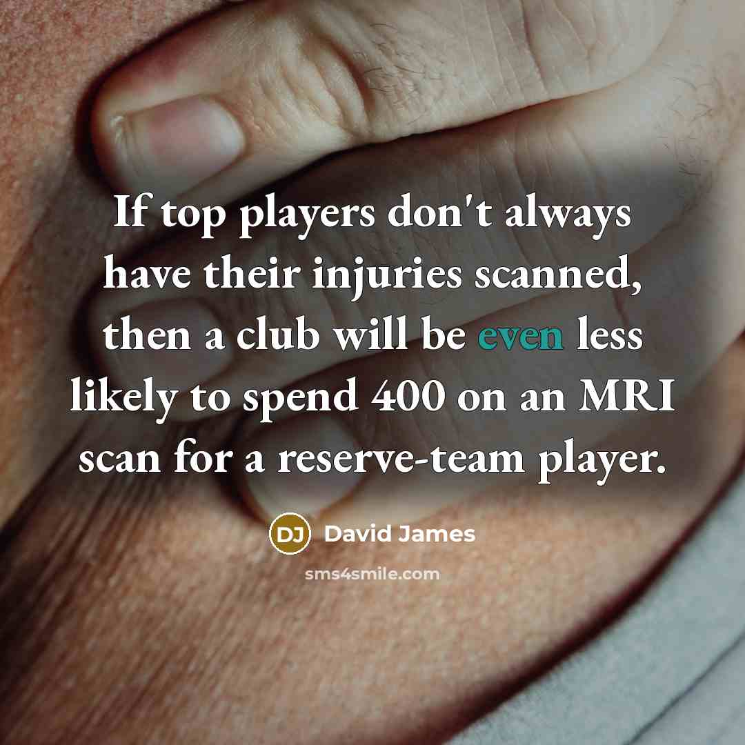 “If top players don't always have their injuries scanned, then…” quote by David James