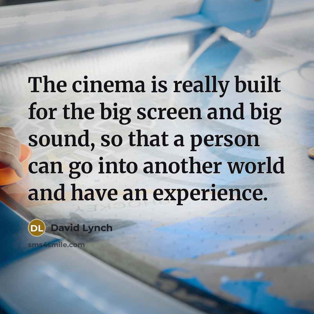 “The cinema is really built for the big screen and…” quote by David Lynch