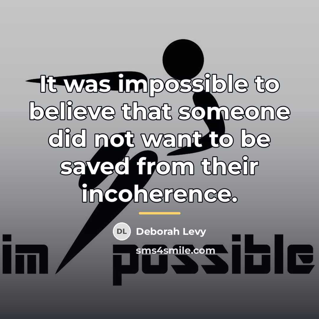 “It was impossible to believe that someone did not want…” quote by Deborah Levy