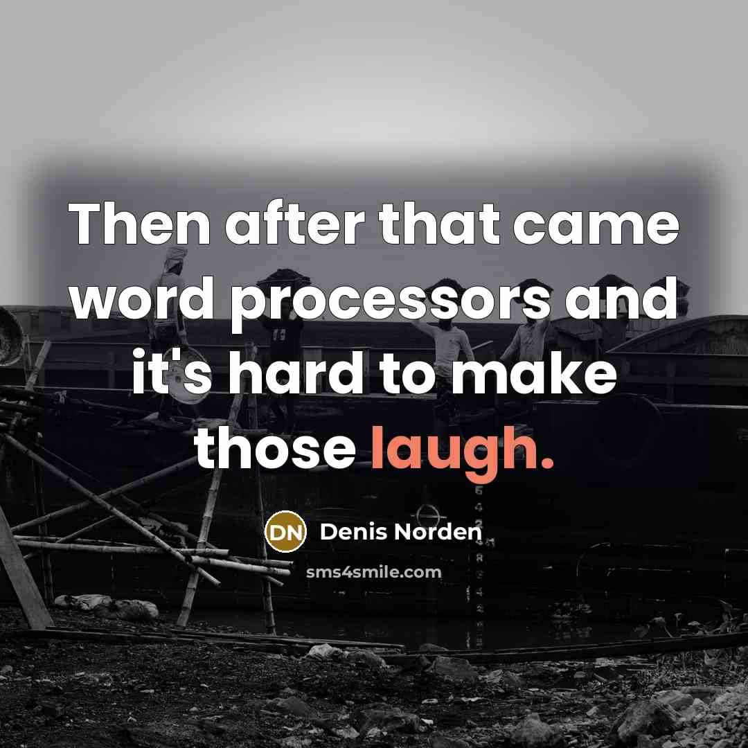 “Then after that came word processors and it's hard to…” quote by Denis Norden