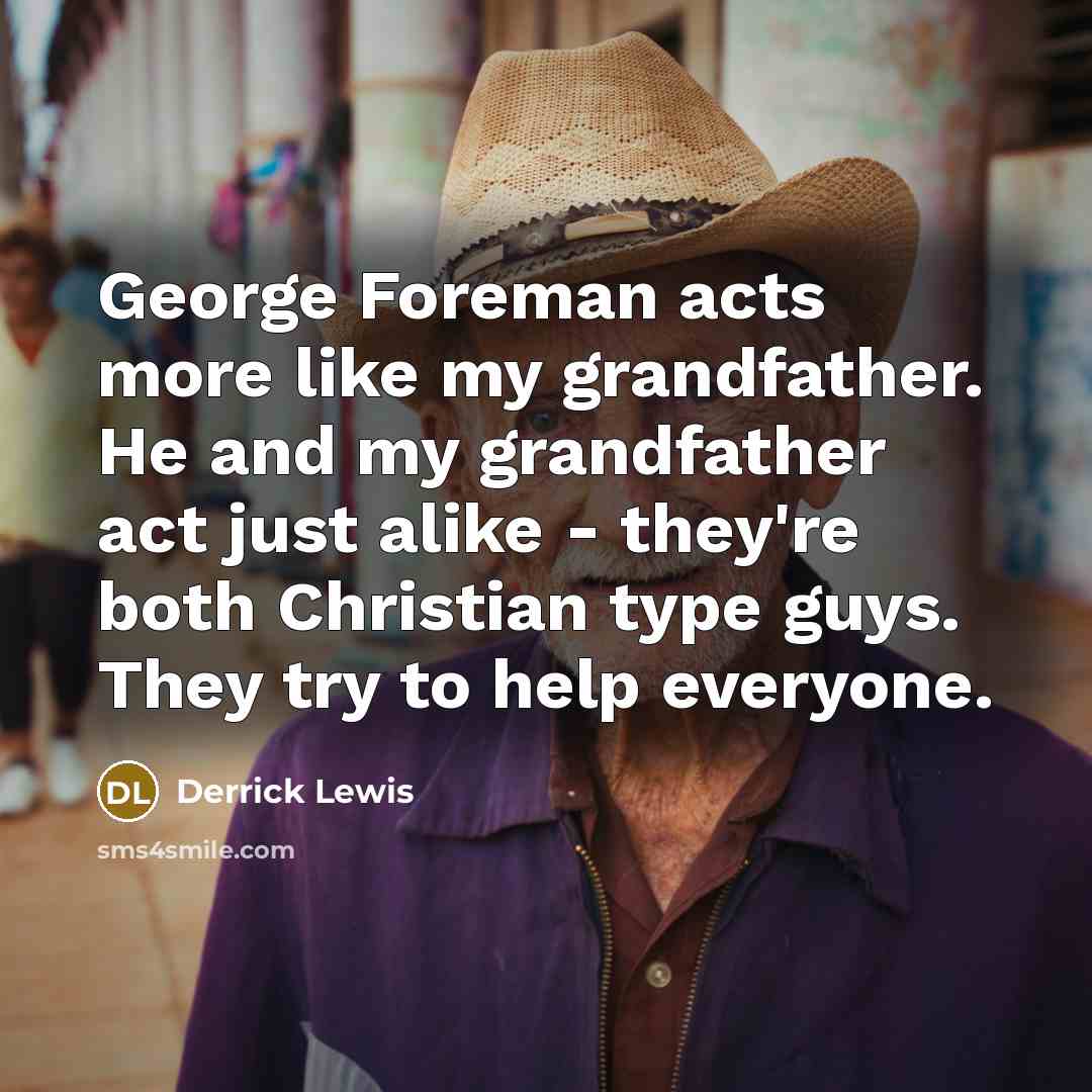 “George Foreman acts more like my grandfather. He and my…” quote by Derrick Lewis