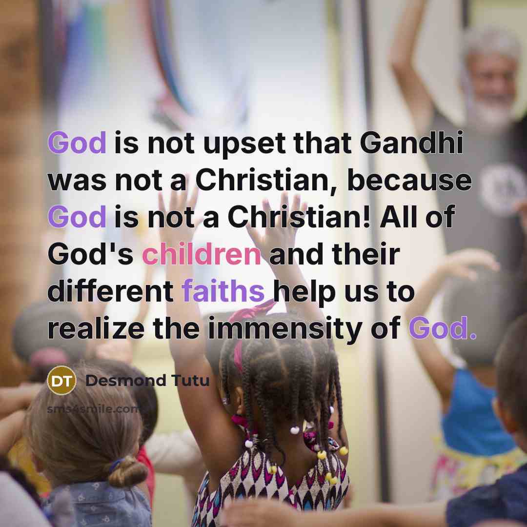 “God is not upset that Gandhi was not a Christian,…” quote by Desmond Tutu